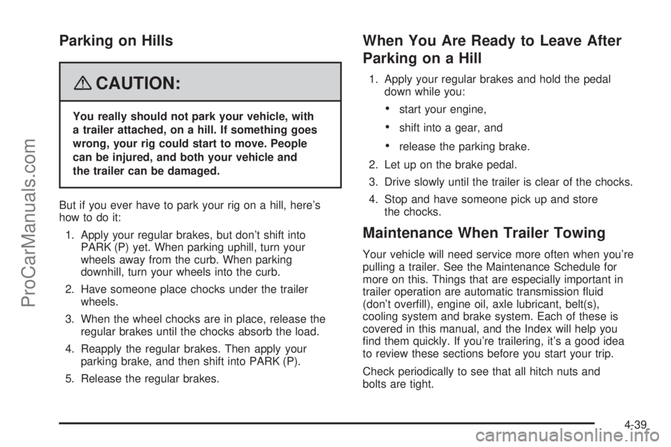 SAAB 9-7X 2008 Owners Manual Parking on Hills
{CAUTION:
You really should not park your vehicle, with
a trailer attached, on a hill. If something goes
wrong, your rig could start to move. People
can be injured, and both your vehi