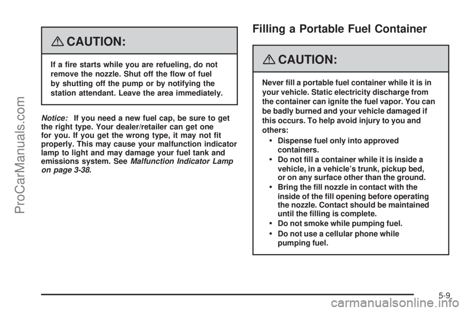 SAAB 9-7X 2008  Owners Manual {CAUTION:
If a �re starts while you are refueling, do not
remove the nozzle. Shut off the �ow of fuel
by shutting off the pump or by notifying the
station attendant. Leave the area immediately.
Notice