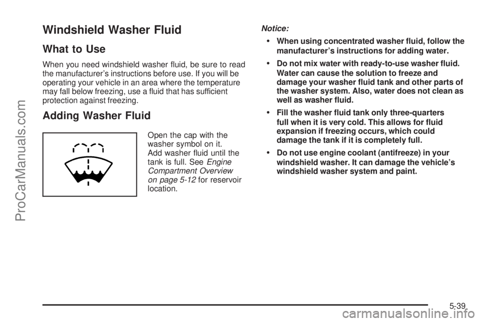 SAAB 9-7X 2008  Owners Manual Windshield Washer Fluid
What to Use
When you need windshield washer �uid, be sure to read
the manufacturer’s instructions before use. If you will be
operating your vehicle in an area where the tempe