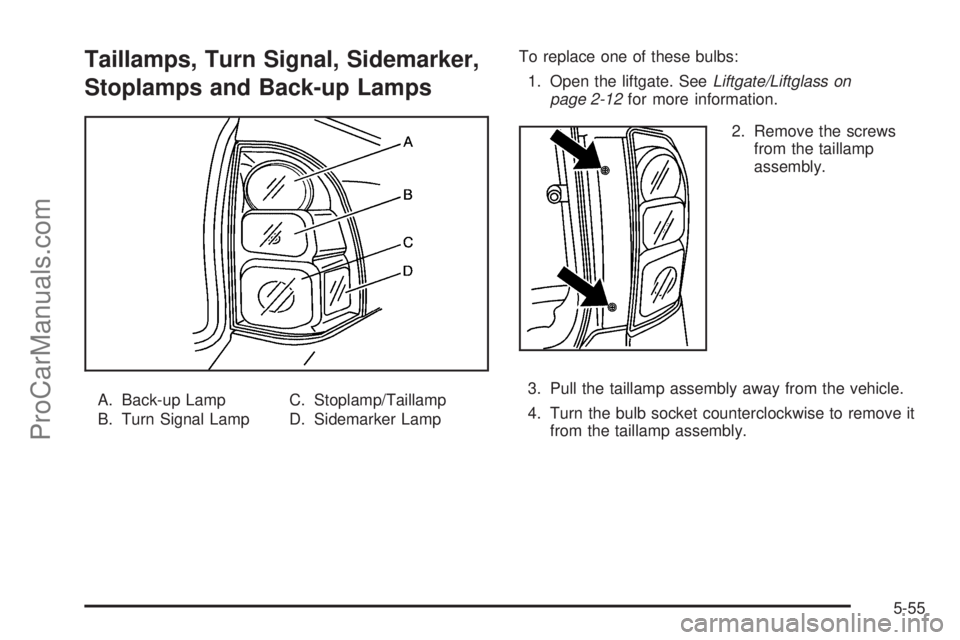 SAAB 9-7X 2008  Owners Manual Taillamps, Turn Signal, Sidemarker,
Stoplamps and Back-up Lamps
A. Back-up Lamp
B. Turn Signal LampC. Stoplamp/Taillamp
D. Sidemarker LampTo replace one of these bulbs:
1. Open the liftgate. SeeLiftga