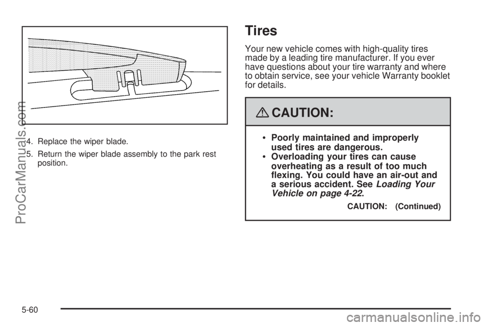 SAAB 9-7X 2008  Owners Manual 4. Replace the wiper blade.
5. Return the wiper blade assembly to the park rest
position.
Tires
Your new vehicle comes with high-quality tires
made by a leading tire manufacturer. If you ever
have que