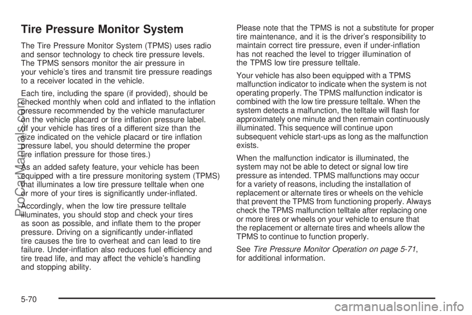 SAAB 9-7X 2008  Owners Manual Tire Pressure Monitor System
The Tire Pressure Monitor System (TPMS) uses radio
and sensor technology to check tire pressure levels.
The TPMS sensors monitor the air pressure in
your vehicle’s tires