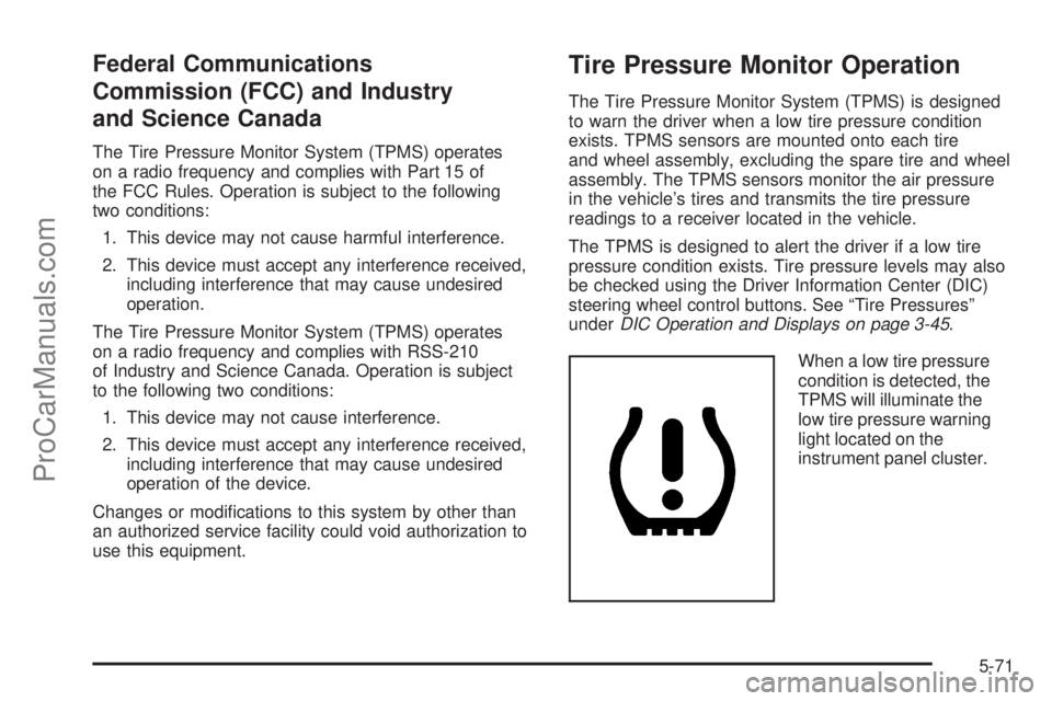 SAAB 9-7X 2008  Owners Manual Federal Communications
Commission (FCC) and Industry
and Science Canada
The Tire Pressure Monitor System (TPMS) operates
on a radio frequency and complies with Part 15 of
the FCC Rules. Operation is s