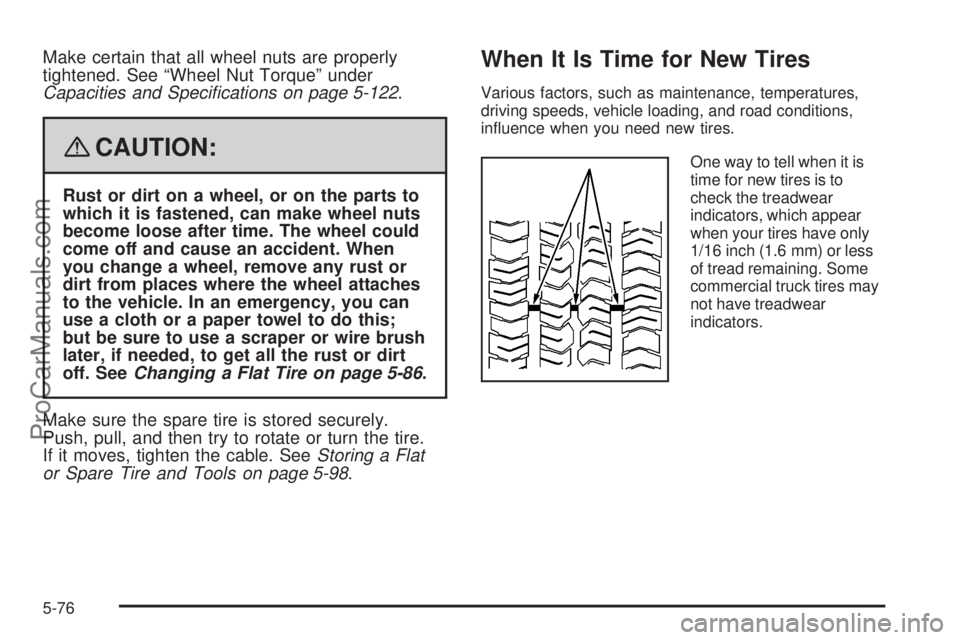 SAAB 9-7X 2008  Owners Manual Make certain that all wheel nuts are properly
tightened. See “Wheel Nut Torque” under
Capacities and Speciﬁcations on page 5-122.
{CAUTION:
Rust or dirt on a wheel, or on the parts to
which it i