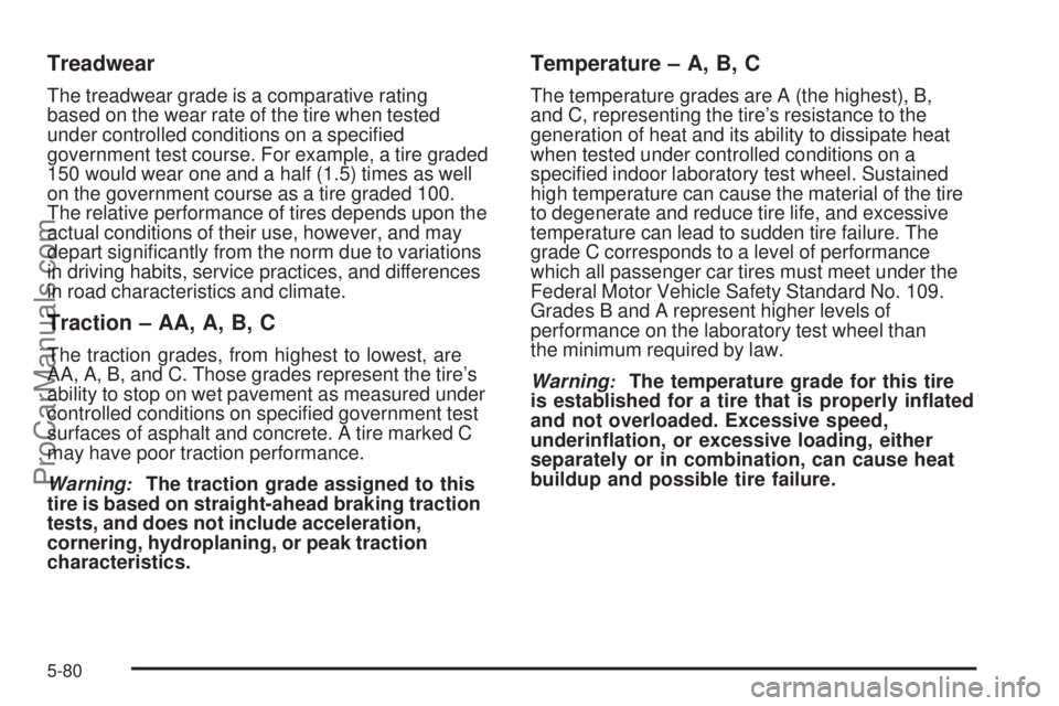 SAAB 9-7X 2008  Owners Manual Treadwear
The treadwear grade is a comparative rating
based on the wear rate of the tire when tested
under controlled conditions on a speci�ed
government test course. For example, a tire graded
150 wo