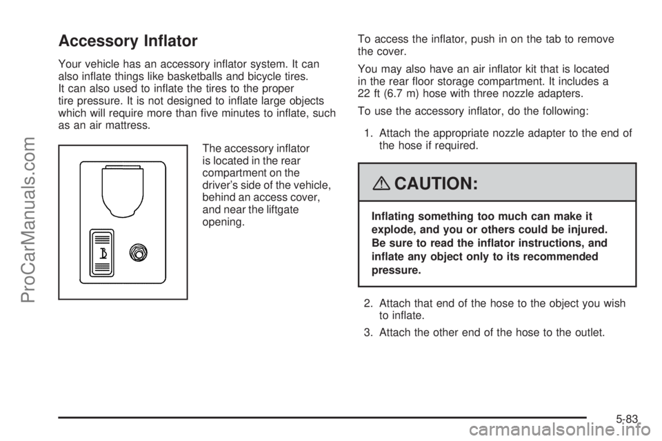 SAAB 9-7X 2008  Owners Manual Accessory In�ator
Your vehicle has an accessory in�ator system. It can
also in�ate things like basketballs and bicycle tires.
It can also used to in�ate the tires to the proper
tire pressure. It is no