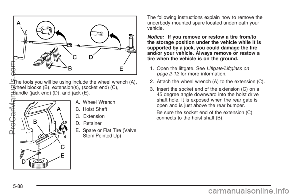 SAAB 9-7X 2008  Owners Manual The tools you will be using include the wheel wrench (A),
wheel blocks (B), extension(s), (socket end) (C),
handle (jack end) (D), and jack (E).
A. Wheel Wrench
B. Hoist Shaft
C. Extension
D. Retainer