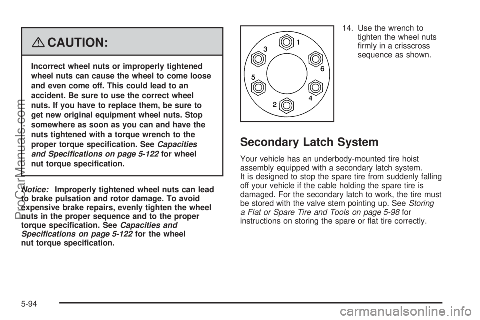 SAAB 9-7X 2008  Owners Manual {CAUTION:
Incorrect wheel nuts or improperly tightened
wheel nuts can cause the wheel to come loose
and even come off. This could lead to an
accident. Be sure to use the correct wheel
nuts. If you hav