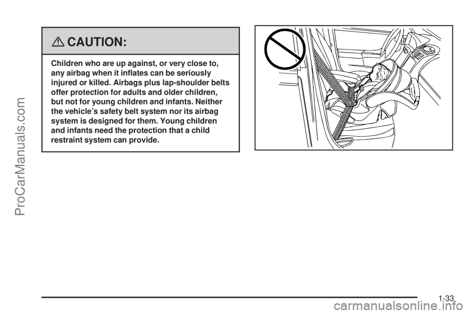 SAAB 9-7X 2008 Owners Guide {CAUTION:
Children who are up against, or very close to,
any airbag when it in�ates can be seriously
injured or killed. Airbags plus lap-shoulder belts
offer protection for adults and older children,

