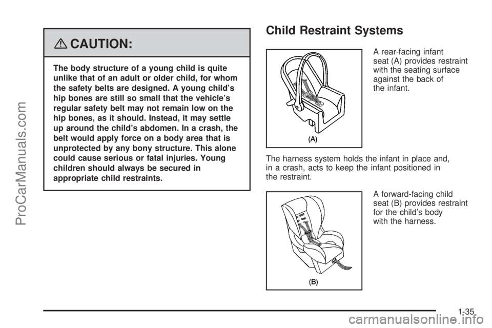 SAAB 9-7X 2008 Owners Guide {CAUTION:
The body structure of a young child is quite
unlike that of an adult or older child, for whom
the safety belts are designed. A young child’s
hip bones are still so small that the vehicle