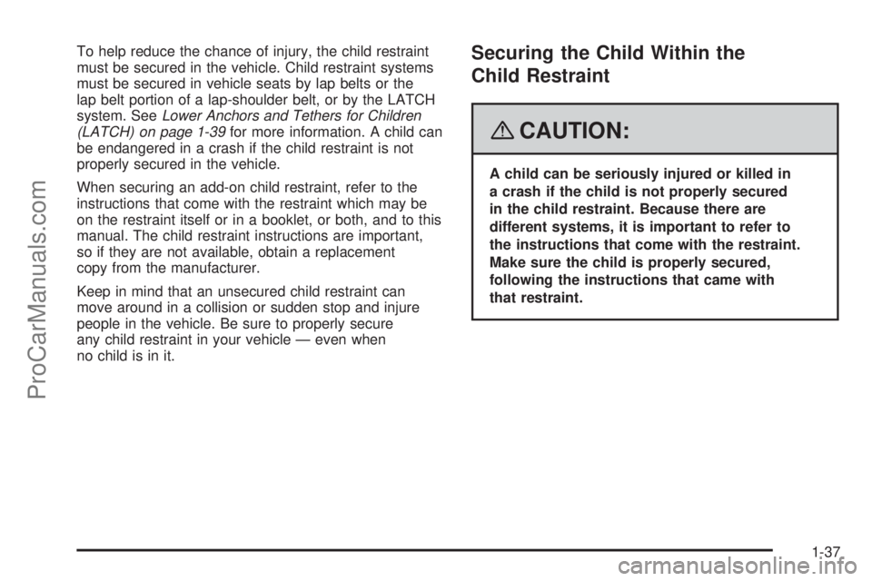 SAAB 9-7X 2008 Service Manual To help reduce the chance of injury, the child restraint
must be secured in the vehicle. Child restraint systems
must be secured in vehicle seats by lap belts or the
lap belt portion of a lap-shoulder SAAB 9-7X 2008 Service Manual To help reduce the chance of injury, the child restraint
must be secured in the vehicle. Child restraint systems
must be secured in vehicle seats by lap belts or the
lap belt portion of a lap-shoulder