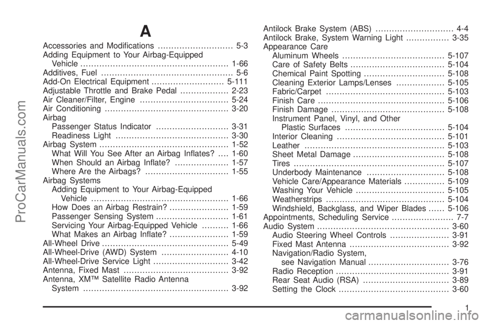 SAAB 9-7X 2008  Owners Manual A
Accessories and Modi�cations............................ 5-3
Adding Equipment to Your Airbag-Equipped
Vehicle.......................................................1-66
Additives, Fuel..............