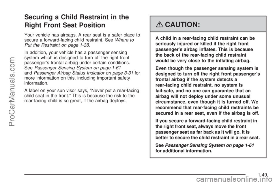 SAAB 9-7X 2008 Workshop Manual Securing a Child Restraint in the
Right Front Seat Position
Your vehicle has airbags. A rear seat is a safer place to
secure a forward-facing child restraint. SeeWhere to
Put the Restraint on page 1-3 SAAB 9-7X 2008 Workshop Manual Securing a Child Restraint in the
Right Front Seat Position
Your vehicle has airbags. A rear seat is a safer place to
secure a forward-facing child restraint. SeeWhere to
Put the Restraint on page 1-3