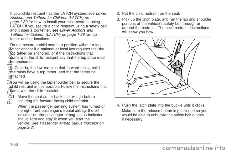 SAAB 9-7X 2008 Workshop Manual If your child restraint has the LATCH system, seeLower
Anchors and Tethers for Children (LATCH) on
page 1-39for how to install your child restraint using
LATCH. If you secure a child restraint using a SAAB 9-7X 2008 Workshop Manual If your child restraint has the LATCH system, seeLower
Anchors and Tethers for Children (LATCH) on
page 1-39for how to install your child restraint using
LATCH. If you secure a child restraint using a