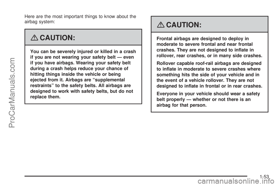 SAAB 9-7X 2008 Workshop Manual Here are the most important things to know about the
airbag system:
{CAUTION:
You can be severely injured or killed in a crash
if you are not wearing your safety belt — even
if you have airbags. Wea SAAB 9-7X 2008 Workshop Manual Here are the most important things to know about the
airbag system:
{CAUTION:
You can be severely injured or killed in a crash
if you are not wearing your safety belt — even
if you have airbags. Wea