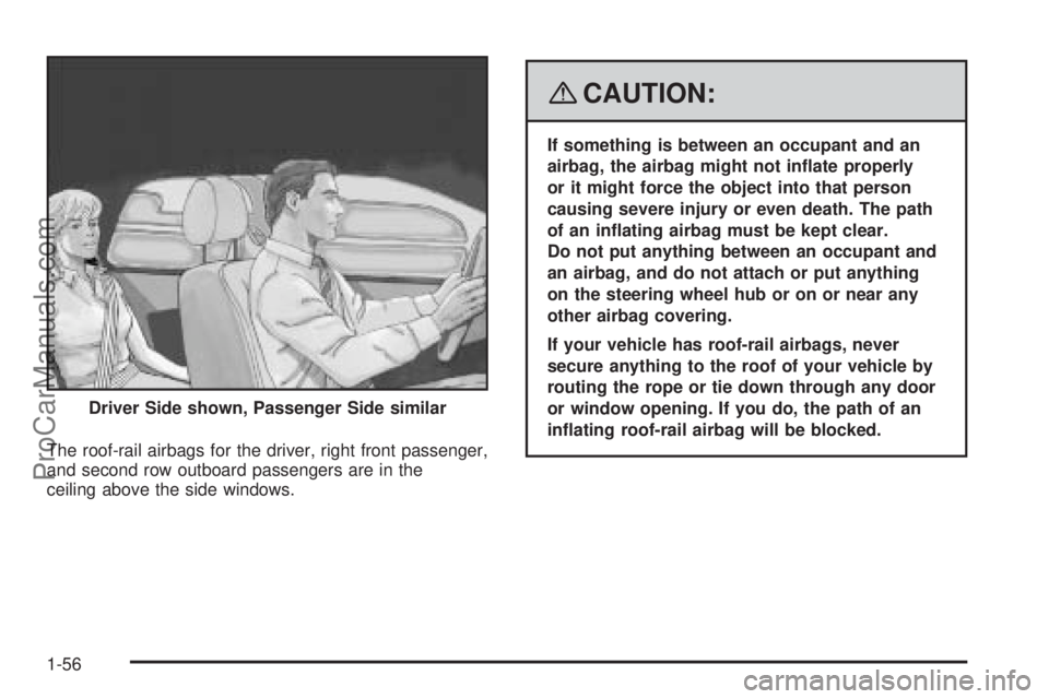 SAAB 9-7X 2008 Workshop Manual The roof-rail airbags for the driver, right front passenger,
and second row outboard passengers are in the
ceiling above the side windows.
{CAUTION:
If something is between an occupant and an
airbag, 