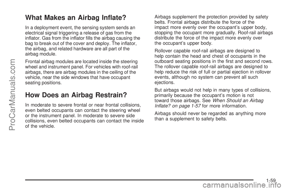 SAAB 9-7X 2008  Owners Manual What Makes an Airbag In�ate?
In a deployment event, the sensing system sends an
electrical signal triggering a release of gas from the
in�ator. Gas from the in�ator �lls the airbag causing the
bag to 