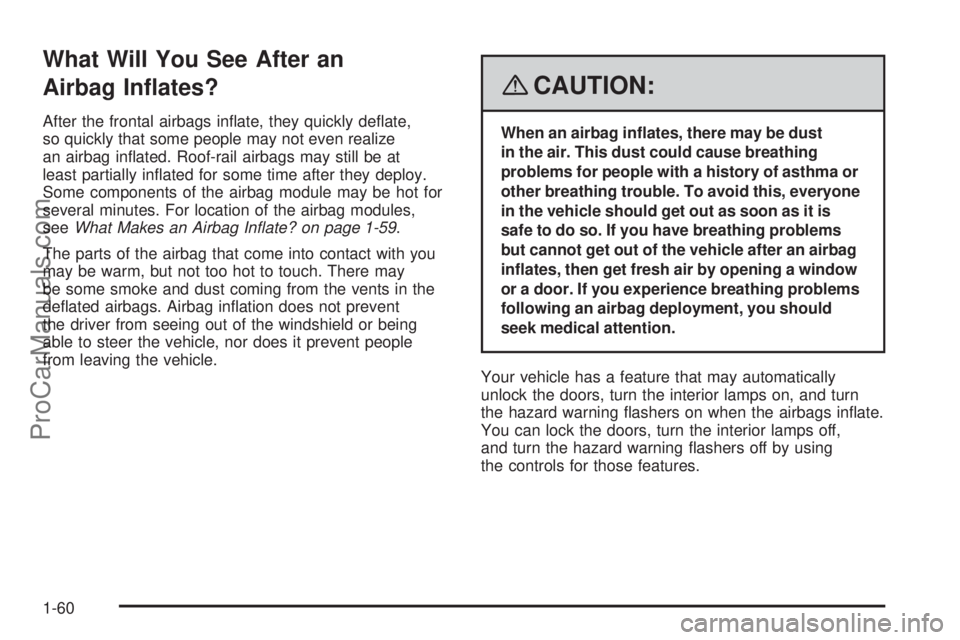 SAAB 9-7X 2008 Repair Manual What Will You See After an
Airbag In�ates?
After the frontal airbags in�ate, they quickly de�ate,
so quickly that some people may not even realize
an airbag in�ated. Roof-rail airbags may still be at
