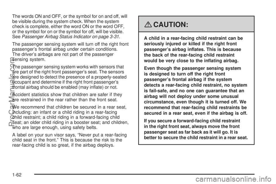 SAAB 9-7X 2008 Repair Manual The words ON and OFF, or the symbol for on and off, will
be visible during the system check. When the system
check is complete, either the word ON or the word OFF,
or the symbol for on or the symbol f