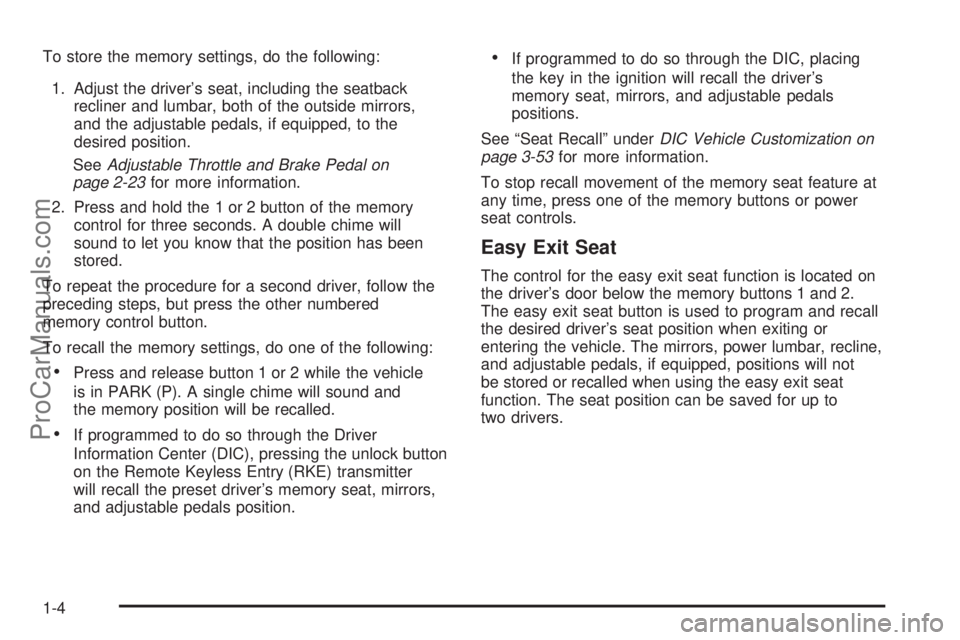 SAAB 9-7X 2008  Owners Manual To store the memory settings, do the following:
1. Adjust the driver’s seat, including the seatback
recliner and lumbar, both of the outside mirrors,
and the adjustable pedals, if equipped, to the
d