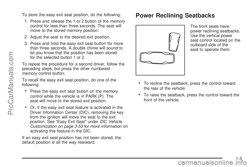 SAAB 9-7X 2008  Owners Manual To store the easy exit seat position, do the following:
1. Press and release the 1 or 2 button of the memory
control for less than three seconds. The seat will
move to the stored memory position.
2. A