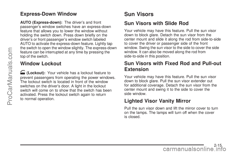SAAB 9-7X 2008 Manual Online Express-Down Window
AUTO (Express-down):The driver’s and front
passenger’s window switches have an express-down
feature that allows you to lower the window without
holding the switch down. Press d
