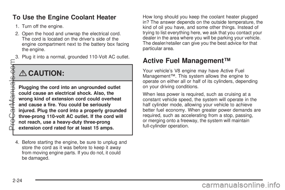 SAAB 9-7X 2008  Owners Manual To Use the Engine Coolant Heater
1. Turn off the engine.
2. Open the hood and unwrap the electrical cord.
The cord is located on the driver’s side of the
engine compartment next to the battery box f