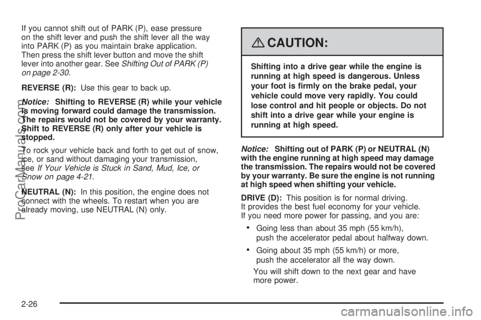 SAAB 9-7X 2008  Owners Manual If you cannot shift out of PARK (P), ease pressure
on the shift lever and push the shift lever all the way
into PARK (P) as you maintain brake application.
Then press the shift lever button and move t