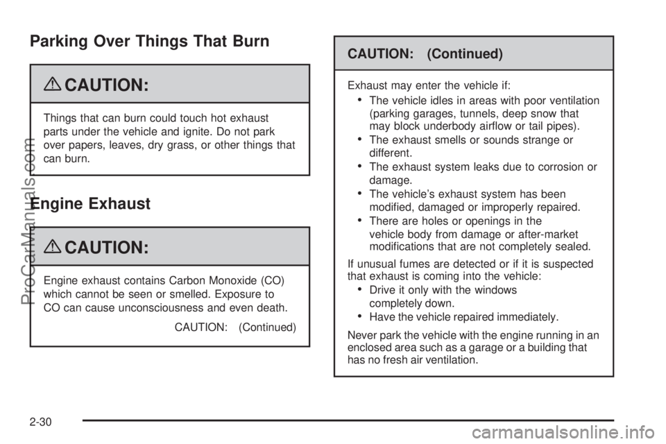 SAAB 9-7X 2009  Owners Manual Parking Over Things That Burn
{CAUTION:
Things that can burn could touch hot exhaust
parts under the vehicle and ignite. Do not park
over papers, leaves, dry grass, or other things that
can burn.
Engi