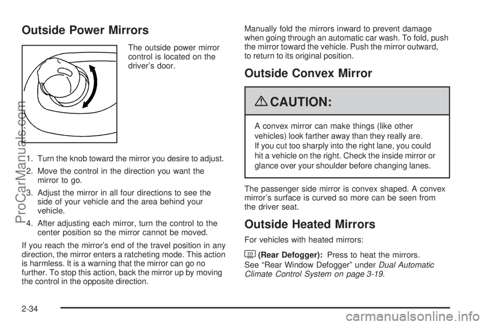 SAAB 9-7X 2009  Owners Manual Outside Power Mirrors
The outside power mirror
control is located on the
driver’s door.
1. Turn the knob toward the mirror you desire to adjust.
2. Move the control in the direction you want the
mir