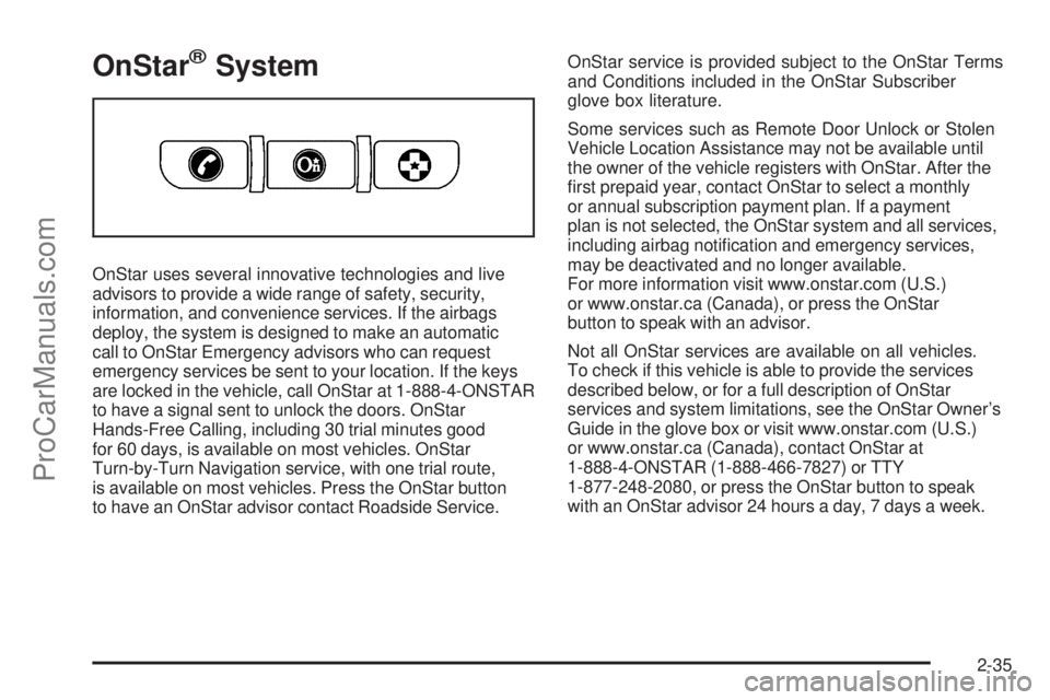SAAB 9-7X 2009  Owners Manual OnStar®System
OnStar uses several innovative technologies and live
advisors to provide a wide range of safety, security,
information, and convenience services. If the airbags
deploy, the system is de