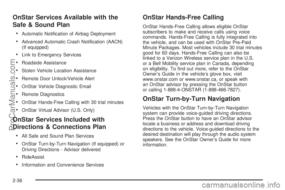 SAAB 9-7X 2009  Owners Manual OnStar Services Available with the
Safe & Sound Plan
Automatic Noti�cation of Airbag Deployment
Advanced Automatic Crash Noti�cation (AACN)
(If equipped)
Link to Emergency Services
Roadside Assistance