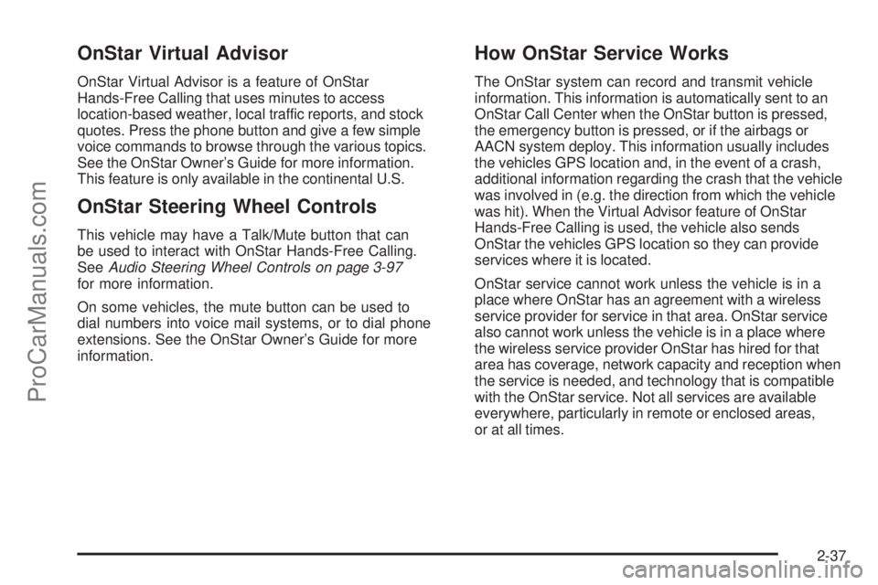 SAAB 9-7X 2009  Owners Manual OnStar Virtual Advisor
OnStar Virtual Advisor is a feature of OnStar
Hands-Free Calling that uses minutes to access
location-based weather, local traffic reports, and stock
quotes. Press the phone but