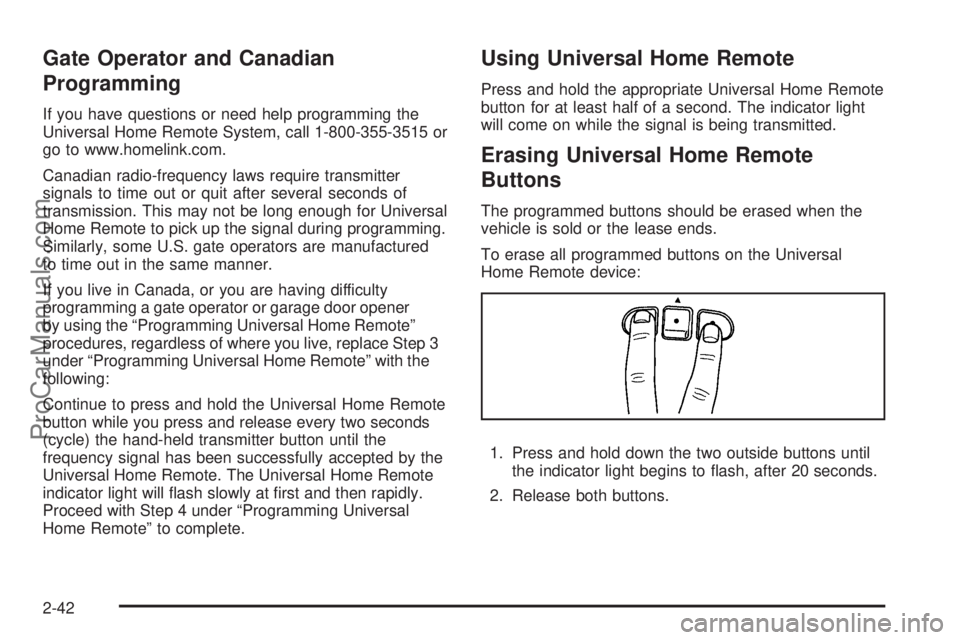 SAAB 9-7X 2009  Owners Manual Gate Operator and Canadian
Programming
If you have questions or need help programming the
Universal Home Remote System, call 1-800-355-3515 or
go to www.homelink.com.
Canadian radio-frequency laws req