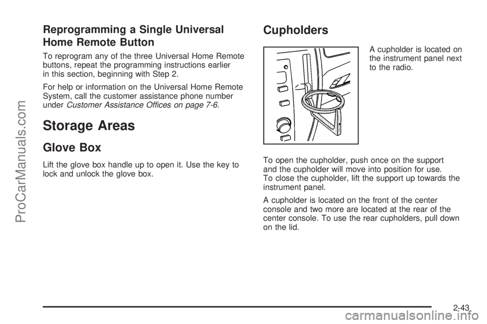 SAAB 9-7X 2009  Owners Manual Reprogramming a Single Universal
Home Remote Button
To reprogram any of the three Universal Home Remote
buttons, repeat the programming instructions earlier
in this section, beginning with Step 2.
For