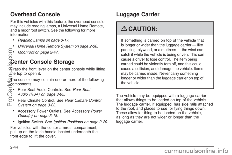 SAAB 9-7X 2009  Owners Manual Overhead Console
For this vehicles with this feature, the overhead console
may include reading lamps, a Universal Home Remote,
and a moonroof switch. See the following for more
information:
Reading La