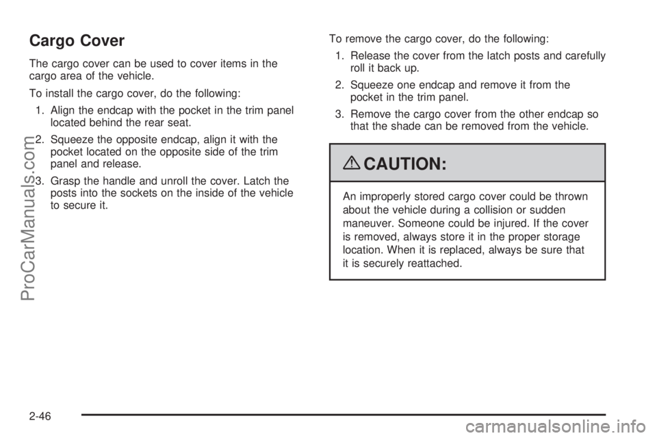 SAAB 9-7X 2009  Owners Manual Cargo Cover
The cargo cover can be used to cover items in the
cargo area of the vehicle.
To install the cargo cover, do the following:
1. Align the endcap with the pocket in the trim panel
located beh