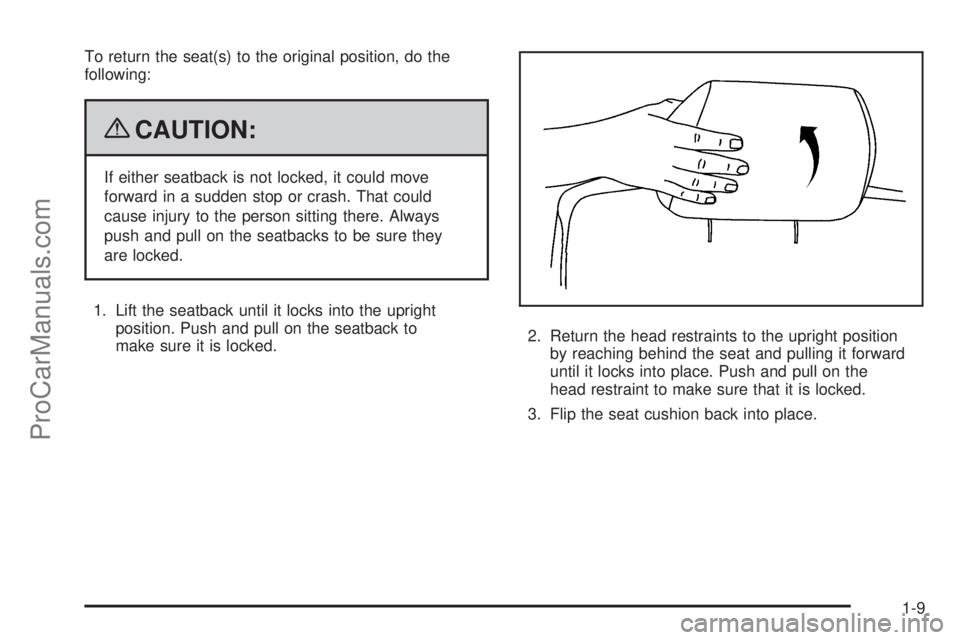 SAAB 9-7X 2009 User Guide To return the seat(s) to the original position, do the
following:
{CAUTION:
If either seatback is not locked, it could move
forward in a sudden stop or crash. That could
cause injury to the person sit