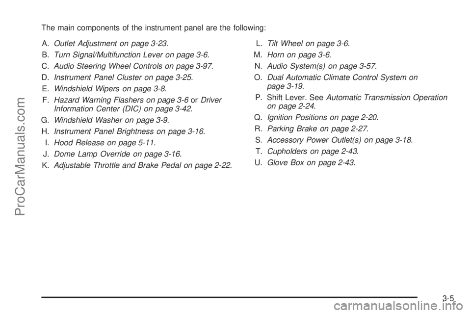 SAAB 9-7X 2009 Owners Manual The main components of the instrument panel are the following:
A.Outlet Adjustment on page 3-23.
B.Turn Signal/Multifunction Lever on page 3-6.
C.Audio Steering Wheel Controls on page 3-97.
D.Instrume SAAB 9-7X 2009 Owners Manual The main components of the instrument panel are the following:
A.Outlet Adjustment on page 3-23.
B.Turn Signal/Multifunction Lever on page 3-6.
C.Audio Steering Wheel Controls on page 3-97.
D.Instrume