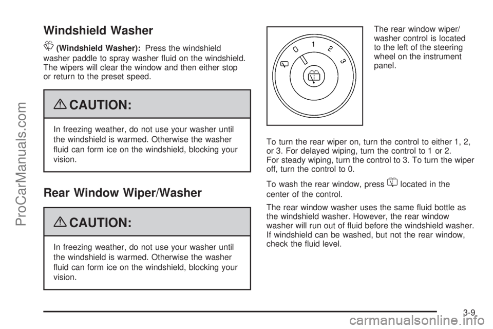 SAAB 9-7X 2009  Owners Manual Windshield Washer
L(Windshield Washer):Press the windshield
washer paddle to spray washer �uid on the windshield.
The wipers will clear the window and then either stop
or return to the preset speed.
{