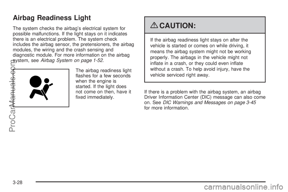 SAAB 9-7X 2009  Owners Manual Airbag Readiness Light
The system checks the airbag’s electrical system for
possible malfunctions. If the light stays on it indicates
there is an electrical problem. The system check
includes the ai