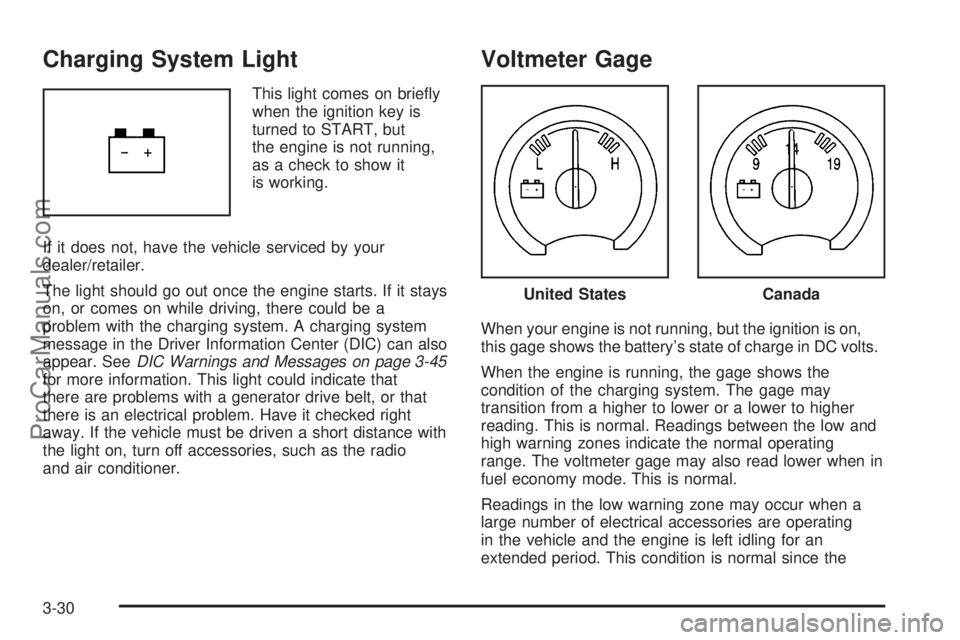 SAAB 9-7X 2009  Owners Manual Charging System Light
This light comes on brie�y
when the ignition key is
turned to START, but
the engine is not running,
as a check to show it
is working.
If it does not, have the vehicle serviced by