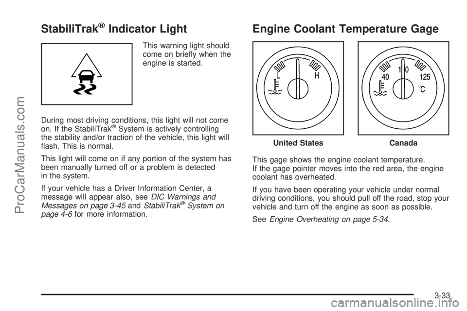 SAAB 9-7X 2009  Owners Manual StabiliTrak®Indicator Light
This warning light should
come on brie�y when the
engine is started.
During most driving conditions, this light will not come
on. If the StabiliTrak
®System is actively c