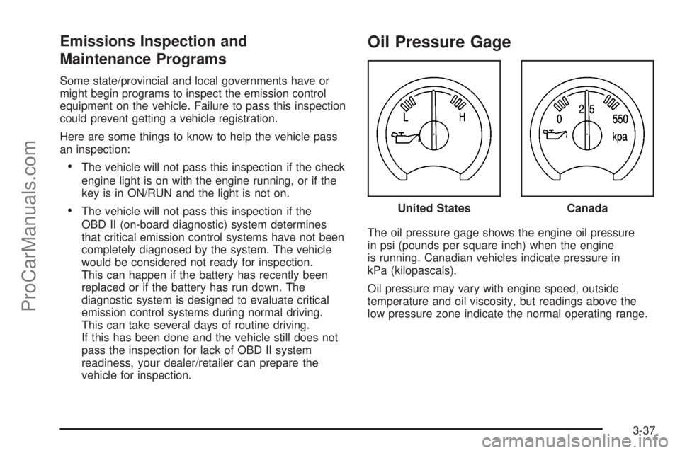SAAB 9-7X 2009  Owners Manual Emissions Inspection and
Maintenance Programs
Some state/provincial and local governments have or
might begin programs to inspect the emission control
equipment on the vehicle. Failure to pass this in