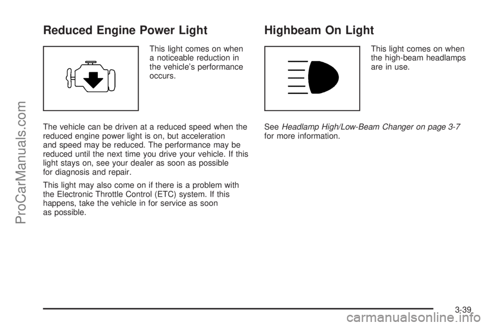SAAB 9-7X 2009  Owners Manual Reduced Engine Power Light
This light comes on when
a noticeable reduction in
the vehicle’s performance
occurs.
The vehicle can be driven at a reduced speed when the
reduced engine power light is on