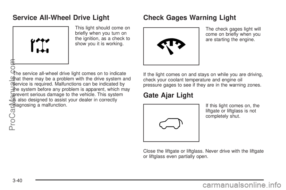 SAAB 9-7X 2009  Owners Manual Service All-Wheel Drive Light
This light should come on
brie�y when you turn on
the ignition, as a check to
show you it is working.
The service all-wheel drive light comes on to indicate
that there ma