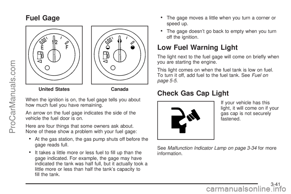 SAAB 9-7X 2009 Owners Manual Fuel Gage
When the ignition is on, the fuel gage tells you about
how much fuel you have remaining.
An arrow on the fuel gage indicates the side of the
vehicle the fuel door is on.
Here are four things SAAB 9-7X 2009 Owners Manual Fuel Gage
When the ignition is on, the fuel gage tells you about
how much fuel you have remaining.
An arrow on the fuel gage indicates the side of the
vehicle the fuel door is on.
Here are four things