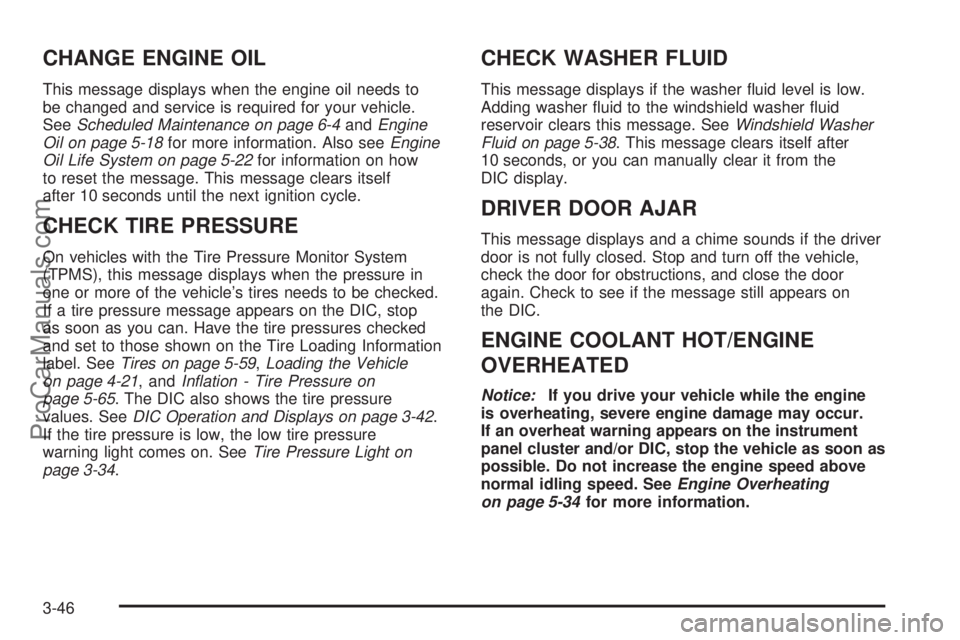 SAAB 9-7X 2009 Owners Manual CHANGE ENGINE OIL
This message displays when the engine oil needs to
be changed and service is required for your vehicle.
SeeScheduled Maintenance on page 6-4andEngine
Oil on page 5-18for more informa SAAB 9-7X 2009 Owners Manual CHANGE ENGINE OIL
This message displays when the engine oil needs to
be changed and service is required for your vehicle.
SeeScheduled Maintenance on page 6-4andEngine
Oil on page 5-18for more informa