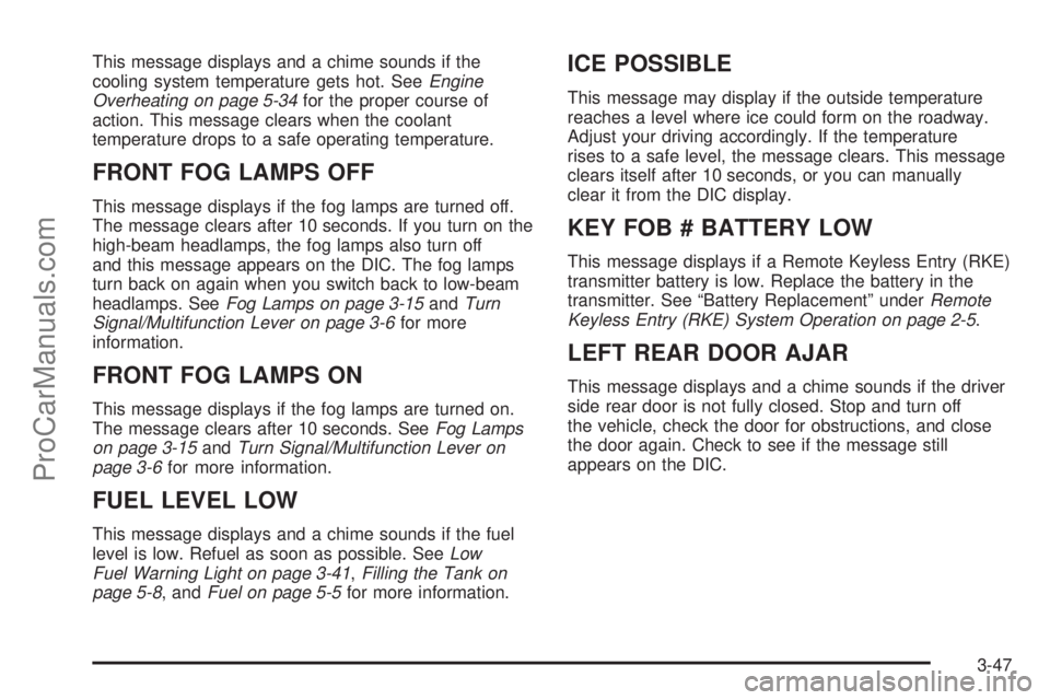 SAAB 9-7X 2009 Owners Manual This message displays and a chime sounds if the
cooling system temperature gets hot. SeeEngine
Overheating on page 5-34for the proper course of
action. This message clears when the coolant
temperature SAAB 9-7X 2009 Owners Manual This message displays and a chime sounds if the
cooling system temperature gets hot. SeeEngine
Overheating on page 5-34for the proper course of
action. This message clears when the coolant
temperature