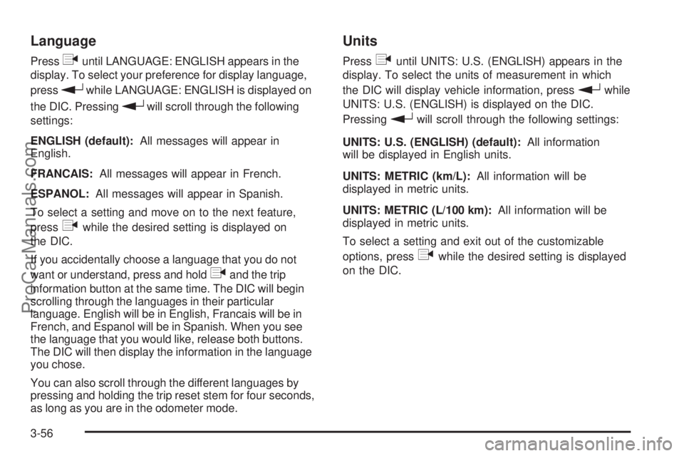 SAAB 9-7X 2009 Owners Manual Language
Pressquntil LANGUAGE: ENGLISH appears in the
display. To select your preference for display language,
press
rwhile LANGUAGE: ENGLISH is displayed on
the DIC. Pressing
rwill scroll through the SAAB 9-7X 2009 Owners Manual Language
Pressquntil LANGUAGE: ENGLISH appears in the
display. To select your preference for display language,
press
rwhile LANGUAGE: ENGLISH is displayed on
the DIC. Pressing
rwill scroll through the